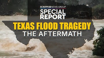 The Aftermath: A Scripps News special report on the Texas flood tragedy