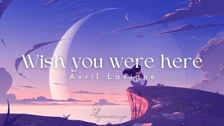 wish you were here - avril lavigne (lyrics)