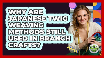 Why Are Japanese Twig Weaving Methods Still Used In Branch Crafts? - The Upcycle Lab