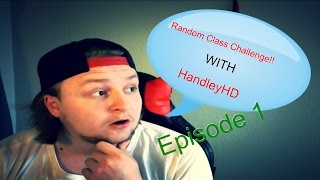 Random Class CHALLENGE *GB EDITION* W/ HandleyHD EPISODE 1