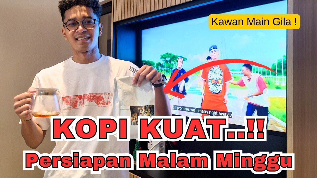 KAWAN MAIN GILA - Katanya KOPI KUAT !, Persiapan Malam Minggu