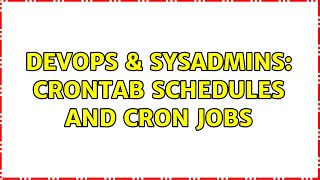DevOps & SysAdmins: crontab schedules and cron jobs (4 Solutions!!)