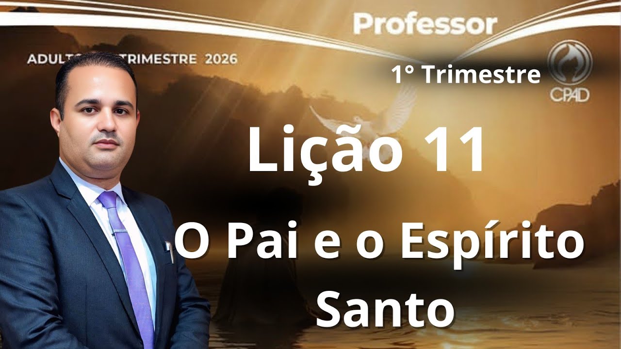 EBD - Lição  11  Adulto - O Pai e o Espírito Santo  (EBD 1  Trimestre 2026)