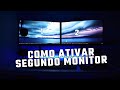 COMO ATIVAR O SEGUNDO MONITOR! (Muito facil!)