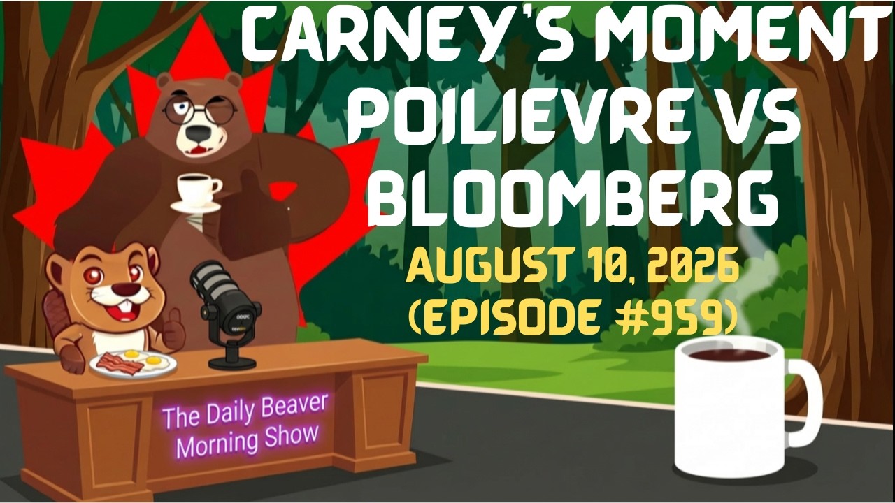 Carney's Moment: Poilièvre vs Bloomberg — The Daily Beaver Morning Show