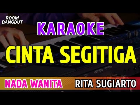 CINTA SEGITIGA - KARAOKE NADA WANITA || RITA SUGIARTO