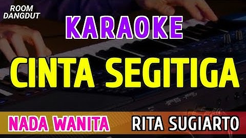 CINTA SEGITIGA - KARAOKE NADA WANITA || RITA SUGIARTO