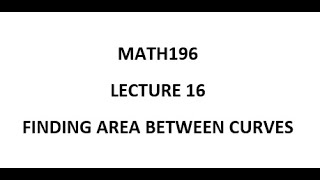 Math196 Lecture 16 Finding the area between curves