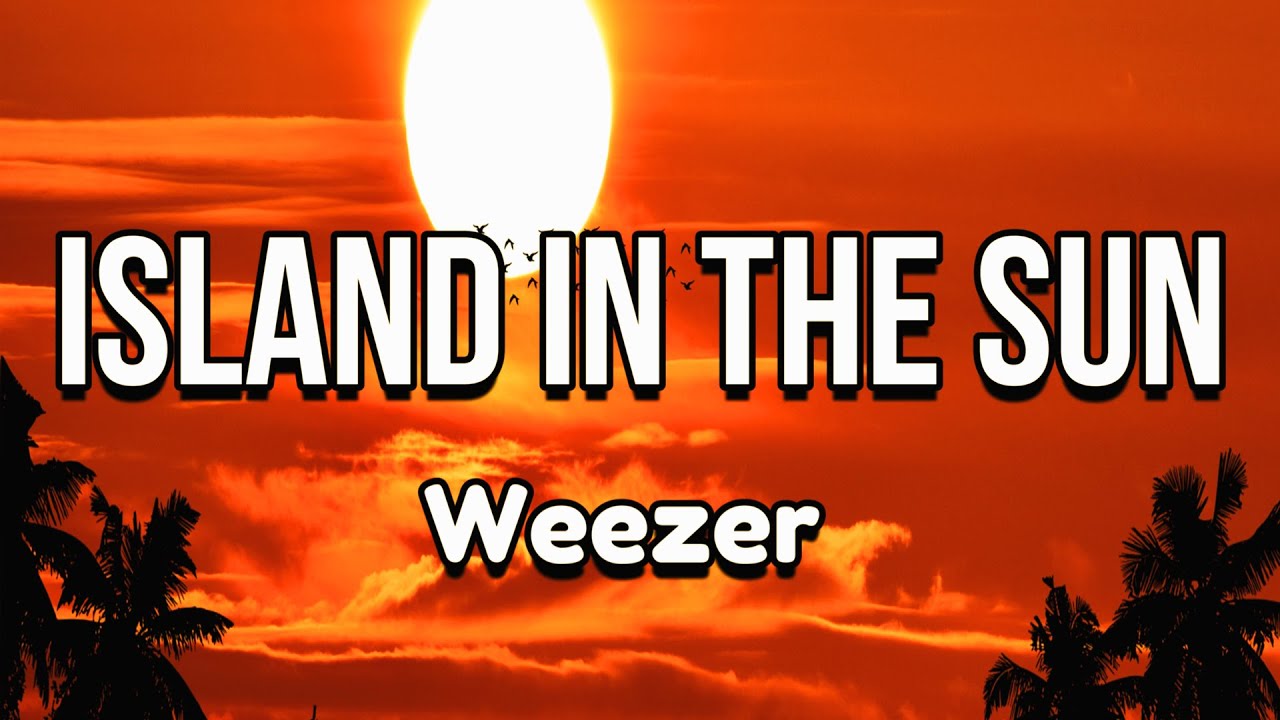 Weezer Island In The Sun (Lyrics) YouTube Weezer Island In The Sun (Lyrics) YouTube