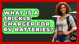 What Is A Trickle Charger For RV Batteries - Exploring Campgrounds
