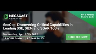 SecOps: Discovering Critical Capabilities in Leading SSE, SIEM and SOAR Tools MegaCast screenshot 2