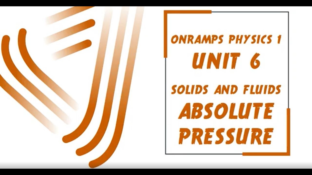 OnRamps Physics - Unit 6 - Absolute Pressure