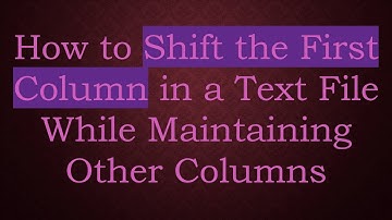 How to Shift the First Column in a Text File While Maintaining Other Columns