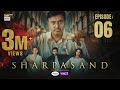 SharPasand Episode 6 (2025) | Eng Sub | ARY Digital Drama