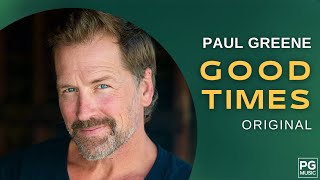 “Good Times”: The Paul Greene Original That Will Touch Your Soul