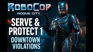 RoboCop: Rogue City – Serve & Protect 1 Guide (All Downtown Violations & Locations)