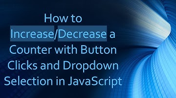 How to Increase/Decrease a Counter with Button Clicks and Dropdown Selection in JavaScript