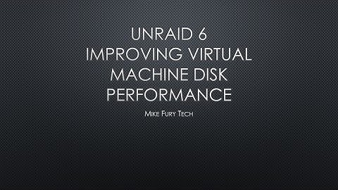 UnRAID   Improving Virtual Machine Disk Performance
