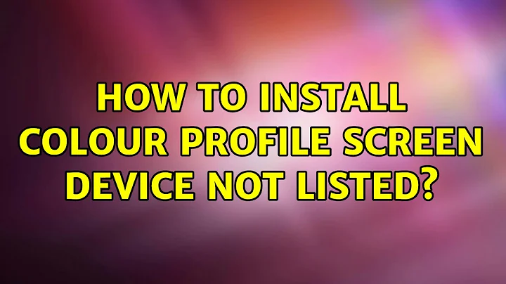 Ubuntu: How to install colour profile screen device not listed? (2 Solutions!!)