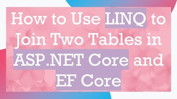 How to Use LINQ to Join Two Tables in ASP.NET Core and EF Core