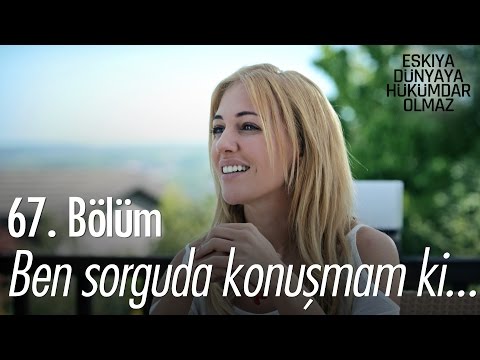 Ben sorguda konuşmam ki, işim bu... - Eşkıya Dünyaya Hükümdar Olmaz 67. Bölüm - atv