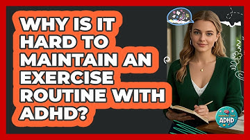 Why Is It Hard To Maintain An Exercise Routine With ADHD? - Managing Your ADHD