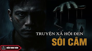 SÓI CÂM - 7 NĂM TÙ OAN VÀ MÓN NỢ MÁU NƠI ĐẤT CẢNG | TRUYỆN XÃ HỘI ĐEN| Miền trinh thám