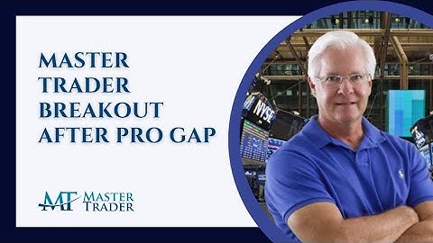 Breakout After Pro Gap - MasterTrader.com