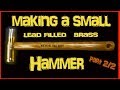 Making a small Hammer Lead filled Brass Hammer from scratch  Part 2/2