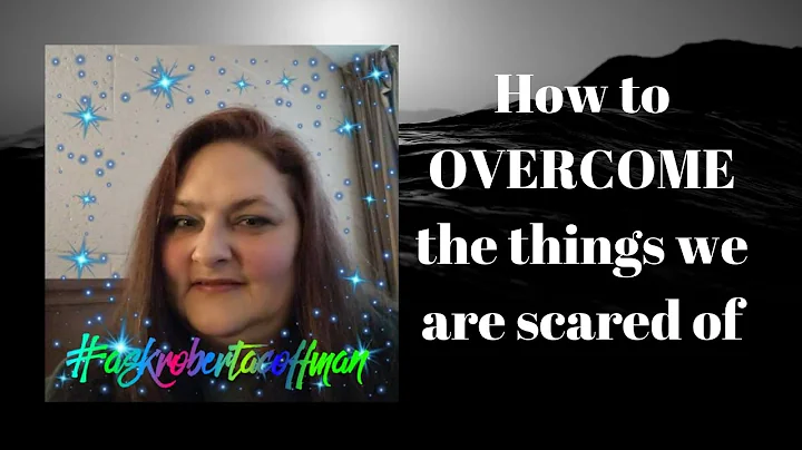 How to OVERCOME the things we are scared of