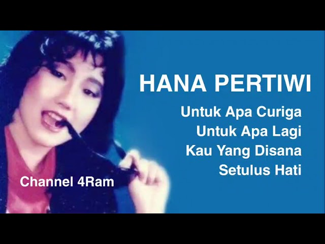 HANA PERTIWI, The Very Best Of : Untuk Apa Curiga - Untuk Apa Lagi - Kau Yang Disana - Setulus Hati class=