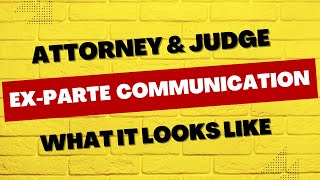 Attorney and Judge Ex-Parte Communication. What It Looks Like.