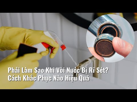 Video Vòi Nước Bị Rỉ Sét Phải Làm Sao Cách Khắc Phục Nào... - youtube