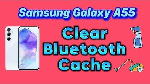 How to clear Bluetooth cache on Samsung Galaxy A55 Android phone