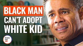BLACK MAN CAN’T ADOPT WHITE KID | @DramatizeMe