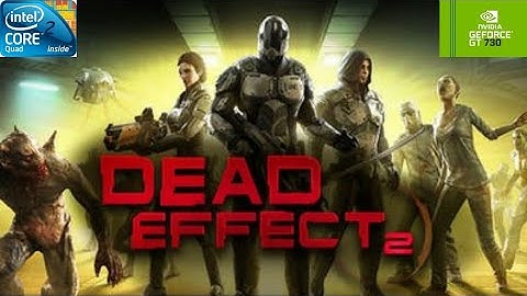 Dead Effect 2 | GT730 2GB DDR3 | Core 2 Quad Q9400 | 6GB RAM DDR2