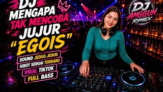 Dj Mengapa Tak Mencoba Jujur Egoissound Jedag Jedug Kibot Sergai Terbaru Viral Tiktok  Bass 