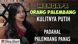 Mengapa Orang Palembang Putih walaupun Cuaca Panas dan Matahari bersinar terik