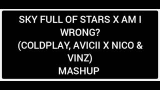 SKY FULL OF STARS X AM I WRONG? (COLDPLAY, AVICII X NICO & VINZ) LUIGI 06 MASHUP