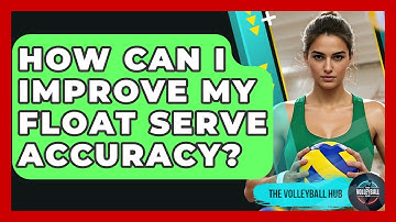 How Can I Improve My Float Serve Accuracy? - The Volleyball Hub