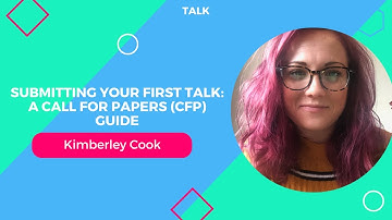 Submitting Your First Talk: A Call for Papers (CFP) Guide with Kimberley Cook