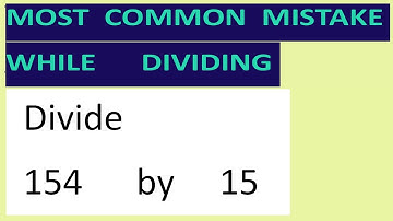 Divide     154      by     15     Most   common  mistake  while   dividing