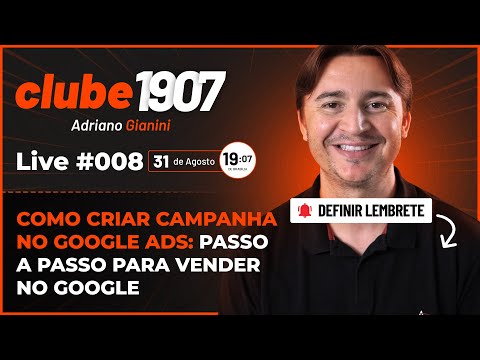 [CLUBE1907] LIVE #008: Como Criar Campanha no Google Ads: Passo a Passo para Vender no Google 31/08 - [CLUBE1907] LIVE #008: Como Criar Campanha no Google Ads: Passo a Passo para Vender no Google 31/08