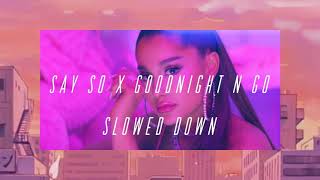 Download lagu Say so X Goodnight Nβ go // slowed down