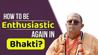How to be Enthusiastic again in Bhakti? || HH Jayapataka Swami Maharaj 
