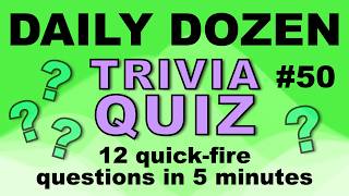 DAILY DOZEN TRIVIA QUIZ - 12 fun trivia questions in five minutes!