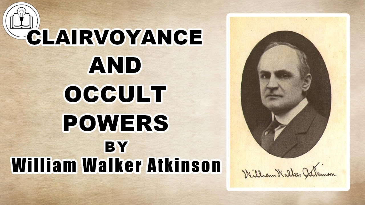 Clairvoyance and Occult Powers by William Walker Atkinson (Full Audiobook with Chapters & Timelines)