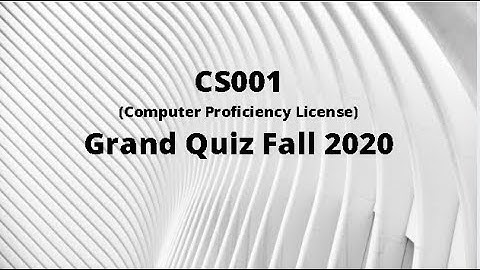 CS001 (Computer Proficiency License) Midterm Grand Quiz Fall 2020
