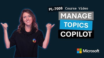 Manage topics in Microsoft Copilot Studio PL-7008 | Episode 2