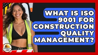 What Is ISO 9001 For Construction Quality Management? - Construction Jobs